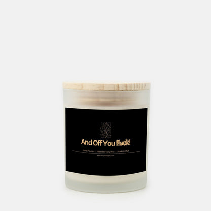 "And Off You F*ck" Frosted Candle (Hand Poured 11 oz)