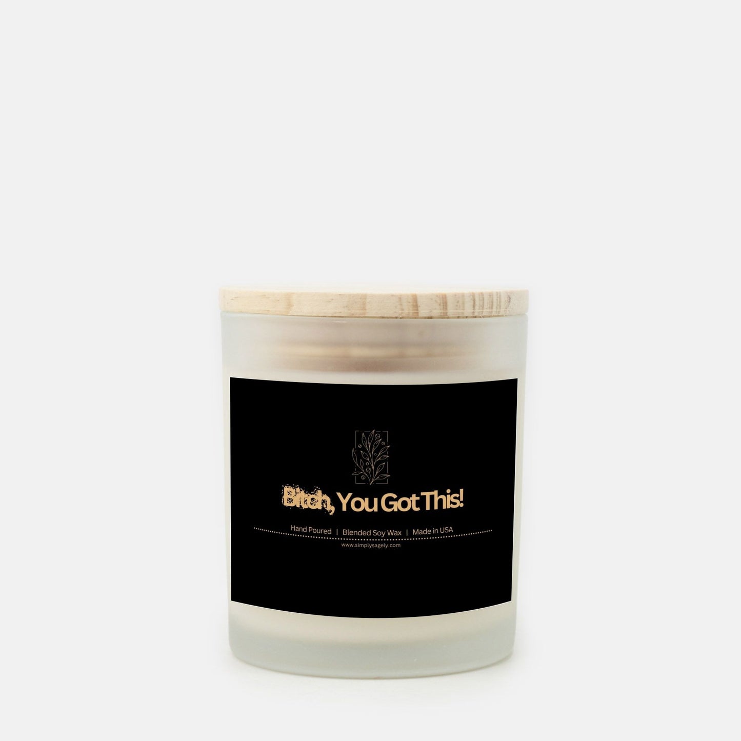 "B*tch, You Got This!" Frosted Candle (Hand Poured 11 oz)