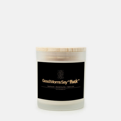 "Good Moms Say F*ck" Frosted Candle (Hand Poured 11 oz)